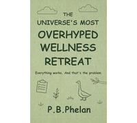 The Universe's Most Overhyped Wellness Retreat: Everything works. And that's the problem (www.tux-books.com)