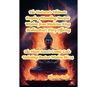 The Universe's Ultimate Prophecy:Unveiling Ancient Wisdom from Medicine King Bodhisattva's Fiery Offering (The Heart Sutra's Cosmic Code: Unlocking Ancient Wisdom)