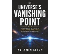 The Universe's Vanishing Point: Exploring the Mysteries of Light, Time, and Space at the Edge of Existence