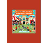 THE UNIVERSITY CIRCUS: A Comical Collection of Campus Follies (The Tragicomedy of Higher Education Today)