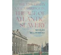 The University of Cambridge in the Age of Atlantic Slavery