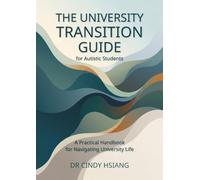 The University Transition Guide for Autistic Students: A Practical Handbook for Navigating University Life