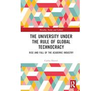 The University Under the Rule of Global Technocracy: Rise and Fall of the Academic Industry (Morality, Society and Culture)