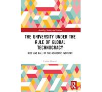 The University Under the Rule of Global Technocracy: Rise and Fall of the Academic Industry (Morality, Society and Culture)