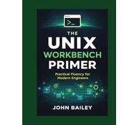 The Unix Workbench Primer: Practical Fluency for Modern Engineers (Site Reliability Engineering)