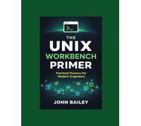 The Unix Workbench Primer: Practical Fluency for Modern Engineers (Site Reliability Engineering)