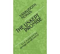 THE UNKEPT PROMISE: A Lie, A Love and the damage was left behind