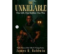 The Unkillable: Book Three of the Telly D. Young Series - A Supernatural Christian Fiction Thriller of War, Fierce Faith, Unbreakable Brotherhood, and ... or Something Deeper Like Genetic Engineering)