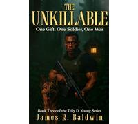 The Unkillable: Book Three of the Telly D. Young Series - A Supernatural Christian Fiction Thriller of War, Fierce Faith, Unbreakable Brotherhood, and ... or Something Deeper Like Genetic Engineering)