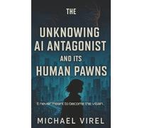 The Unknowing AI Antagonist and its Human Pawns (The Algorithmic Heart.)