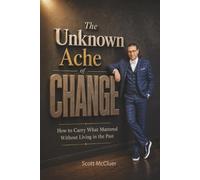 The Unknown Ache of Change: How to Carry What Mattered Without Living in the Past