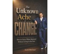 The Unknown Ache of Change: How to Carry What Mattered Without Living in the Past