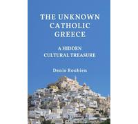 The unknown Catholic Greece. A hidden cultural treasure (Travel to culture and landscape)