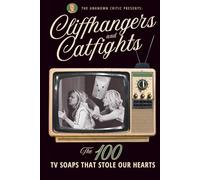 The Unknown Critic Presents: Cliffhangers and Catfights - The 100 TV Soap Operas That Stole Our Hearts (The Chronicles of the Unknown Critic)