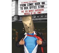 The Unknown Critic Presents: From Comic Book Ink to Box Office Stink - The 100 Worst Superhero Movies of All Time! (The Chronicles of the Unknown Critic)