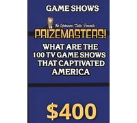 The Unknown Critic Presents: Prizemasters! What Are the 100 TV Game Shows That Captivated America (The Chronicles of the Unknown Critic)