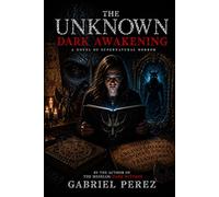 THE UNKNOWN. DARK AWAKENING: SOME DOORS SHOULD NEVER BE OPENED. SOME NAMES SHOULD NEVER BE SPOKEN