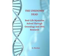 The Unknown Dead: Real-Life Mysteries Solved Through Genealogy and DNA Research
