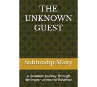 THE UNKNOWN GUEST: A Quantum Journey Through the Impermanence of Existence