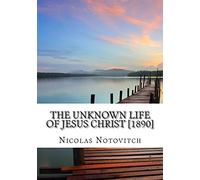 The Unknown Life of Jesus Christ [1890]