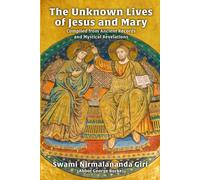 The Unknown Lives of Jesus and Mary Compiled from Ancient Records and Mystical Revelations