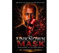 THE UNKNOWN MASK: SEEING BEYOND THE FACE PEOPLE SHOW YOU