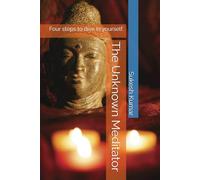 The Unknown Meditator: Four steps to dive in yourself.