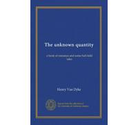 The unknown quantity: a book of romance and some half-told tales