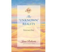 The Unknown Reality, Volume One: A Seth Book