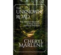 The Unknown Road: The Akashic Records as Your Soul's Spiritual Practice (Akashic Records Library)