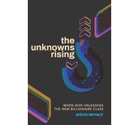 The Unknowns Rising: When God Unleashes the New Billionaire Class