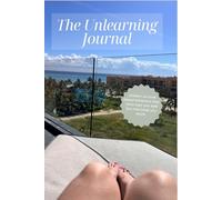 The Unlearning Journal: Unlearn survival based behaviors that once kept you safe but now keep you stuck.
