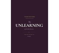 The Unlearning Journal: Unlearn What You Were Taught. Reclaim Who You Actually Are.