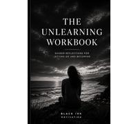 The Unlearning Workbook: Guided Reflections for Letting Go and Becoming (BLACK INK MOTIVATION Series)