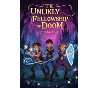 The Unlikely Fellowship of Doom: Book 1: Something Wicked This Way Trips
