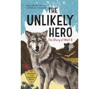 The Unlikely Hero: The Story of Wolf 8 (A Young Readers' Edition): 1 (Chronicles of the Yellowstone Wolves)