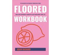 The Unlimited Actionable Knowledge from Floored Workbook: How Sara Reardon’s Concepts Can Transform Your Life