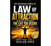 The Unlimited Power of Manifestation: Unlock the Law of Attraction to Create the Life You Desire