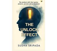The Unlock Effect: The Mindset Shift That Ignites Purpose, Passion and Performance