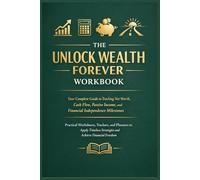 The Unlock Wealth Forever Workbook: Your Complete Guide to Tracking Net Worth, Cash Flow, Passive Income, and Financial Independence Milestones: ... Freedom (The Sustainable Success Series)