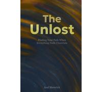 The Unlost: Finding Your Path When Everything Feels Uncertain