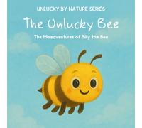 The Unlucky Bee: The Misadventures of Billy the Bee (Unlucky by Nature)