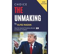 THE UNMAKING: How the Imperial Presidency Became an American Tradition and What Trump Revealed About Our Broken Republic