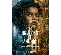 The Unmaking of America: Book One: The Girl Who Wouldn't Break - Part One (The Unmaking of America: The Girl Who Wouldn't Break.)
