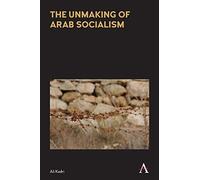 The Unmaking of Arab Socialism (Anthem Frontiers of Global Political Economy and Development)