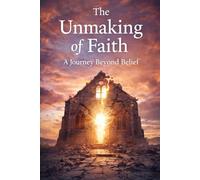 The Unmaking of Faith:: A Journey Beyond Belief