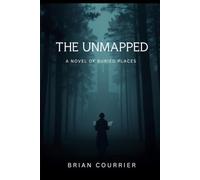 The Unmapped: A Novel of Hidden Villages, Buried Secrets, and Maps Meant to Lie: 1 (The Iris Calder Novels)