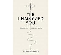 The Unmapped You: A Guide to Your Own Story