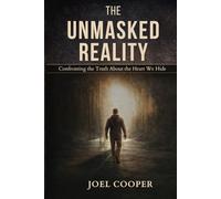 The Unmasked Reality: Confronting the Truth About the Heart We Hide