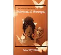 The Unmasked Truth of Living with Endometriosis and Adenomyosis!